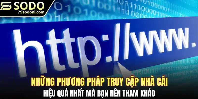 Những phương pháp truy cập nhà cái hiệu quả nhất mà bạn nên tham khảo