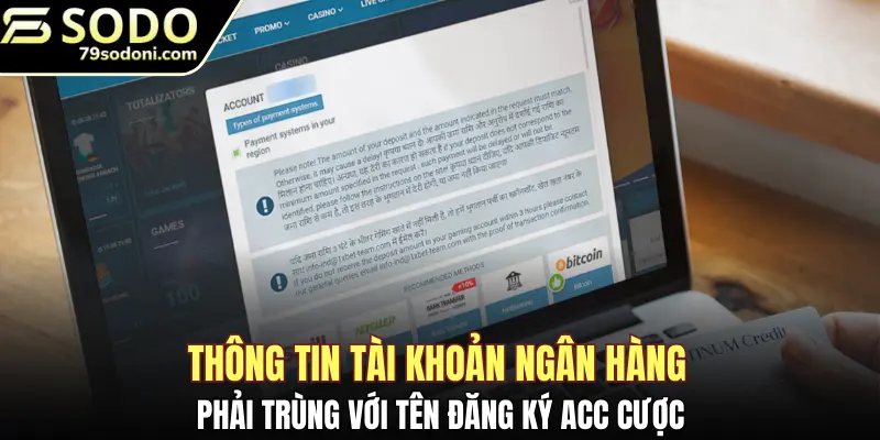 Thông tin tài khoản ngân hàng phải trùng với tên đăng ký acc cược